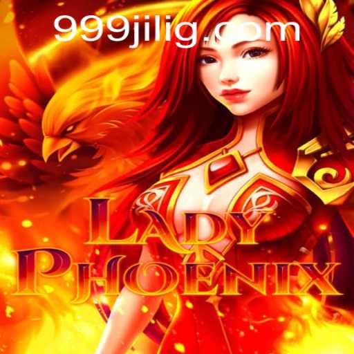 Unveiling LadyPhoenix: A Modern Gaming Odyssey with 999JILI